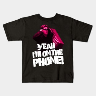 Yeah I'm on the Phone Kids T-Shirt